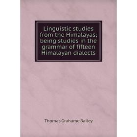 

Книга Linguistic studies from the Himalayas; being studies in the grammar of fifteen Himalayan dialects