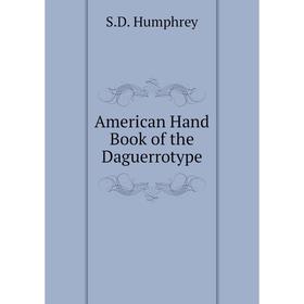 

Книга American Hand Book of the Daguerrotype