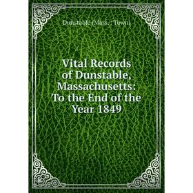 

Книга Vital Records of Dunstable, Massachusetts: To the End of the Year 1849