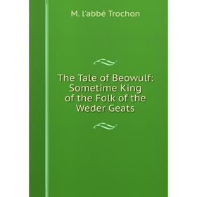 

Книга The Tale of Beowulf: Sometime King of the Folk of the Weder Geats