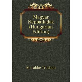 

Книга Magyar Nepballadak (Hungarian Edition)
