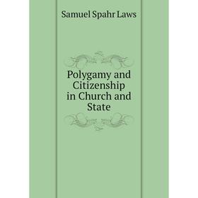 

Книга Polygamy and Citizenship in Church and State