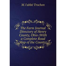 

Книга The Farm Journal Directory of Henry County, Ohio (With a Complete Road Map of the County)