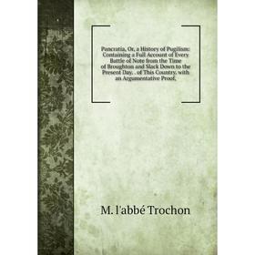 

Книга Pancratia, Or, a History of Pugilism: Containing a Full Account of Every Battle of Note from the Time of Broughton and Slack Down to the present