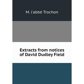 

Книга Extracts from notices of David Dudley Field