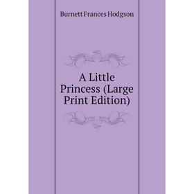 

Книга A Little Princess (Large Print Edition)