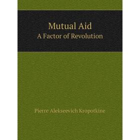 

Книга Mutual AidA Factor of Revolution