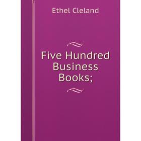 

Книга Five Hundred Business Books;