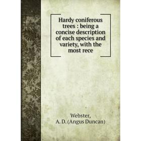 

Книга Hardy coniferous trees: being a concise description of each species and variety, with the most rece