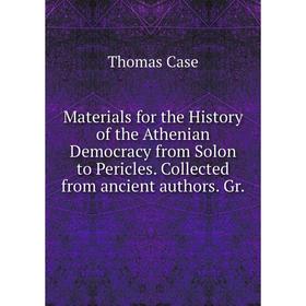 

Книга Materials for the History of the Athenian Democracy from Solon to Pericles Collected from ancient authors