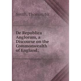 

Книга De Republica Anglorum, a Discourse on the Commonwealth of England;