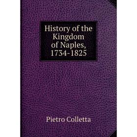 

Книга History of the Kingdom of Naples, 1734-1825