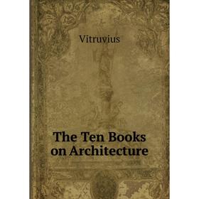 

Книга The Ten Books on Architecture