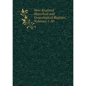 

Книга New-England Historical and Genealogical Register, Volumes 1-50