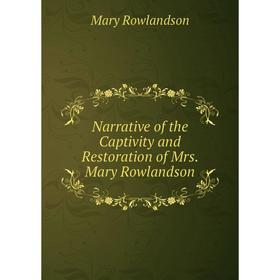 

Книга Narrative of the Captivity and Restoration of Mrs Mary Rowlandson