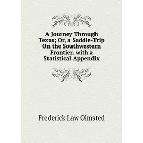 

Книга A Journey Through Texas; Or, a Saddle-Trip On the Southwestern Frontier. with a Statistical Appendix
