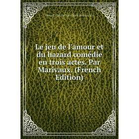 

Книга Le jeu de l'amour et du hazard comédie en trois actes Par Marivaux