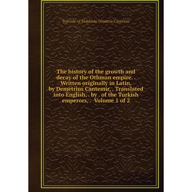 

Книга The history of the growth and decay of the Othman empire.. Written originally in Latin, by Demetrius Cantemir,. Translated into English,. by. of