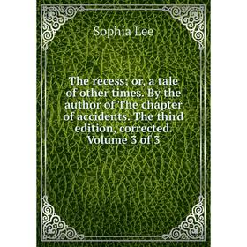 

Книга The recess; or, a tale of other times. By the author of The chapter of accidents. The third edition, corrected. Volume 3 of 3