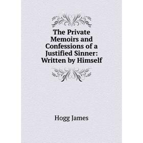 

Книга The Private Memoirs and Confessions of a Justified Sinner: Written by Himself