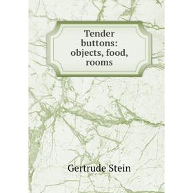 

Книга Tender buttons: objects, food, rooms