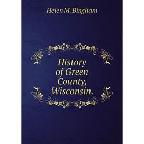 

Книга History of Green County, Wisconsin.