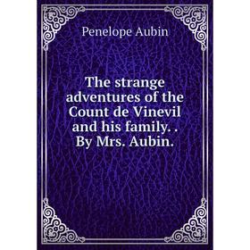 

Книга The strange adventures of the Count de Vinevil and his family.. By Mrs. Aubin.