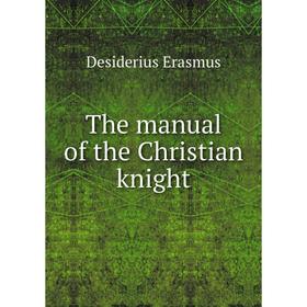 

Книга The manual of the Christian knight