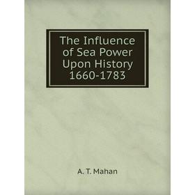 

Книга The Influence of Sea Power Upon History 1660-1783