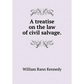 

Книга A treatise on the law of civil salvage.
