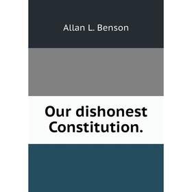 

Книга Our dishonest Constitution