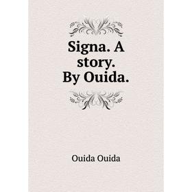 

Книга Signa. A story. By Ouida.