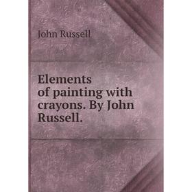 

Книга Elements of painting with crayons. By John Russell.
