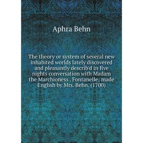 

Книга The theory or system of several new inhabited worlds lately discovered and pleasantly describ'd in five nights conversation with Madam the March