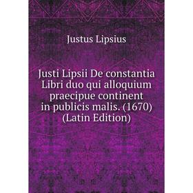 

Книга Justi Lipsii De constantia Libri duo qui alloquium praecipue continent in publicis malis. (1670)