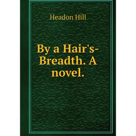 

Книга By a Hair's-Breadth. A novel.