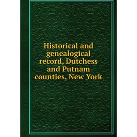 

Книга Historical and genealogical record, Dutchess and Putnam counties, New York