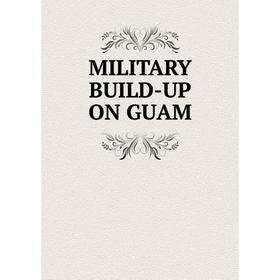 

Книга MILITARY BUILD-UP ON GUAM
