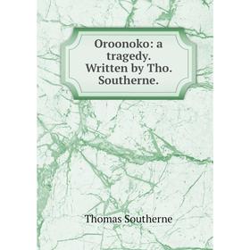 

Книга Oroonoko: a tragedy Written by Tho Southerne