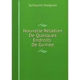 

Книга Nouvelle Relation De Quelques Endroits De Guinee
