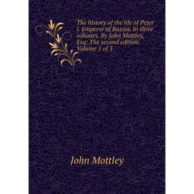 

Книга The history of the life of Peter I. Emperor of Russia. In three volumes. By John Mottley, Esq; The second edition. Volume 1 of 3