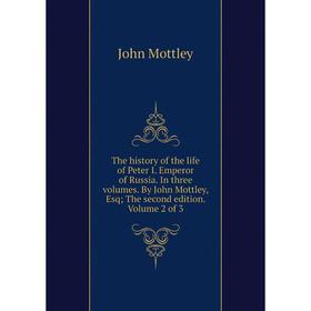 

Книга The history of the life of Peter I. Emperor of Russia. In three volumes. By John Mottley, Esq; The second edition. Volume 2 of 3