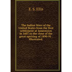 

Книга The Indian Wars of the United States from the first settlement at Jamestown in 1607 to the close of the great uprising of 1890-91. Illustrated.