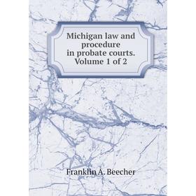

Книга Michigan law and procedure in probate courts Volume 1 of 2