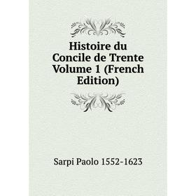 

Книга Histoire du Concile de Trente Volume 1 (French Edition)