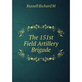 

Книга The 151st Field Artillery Brigade