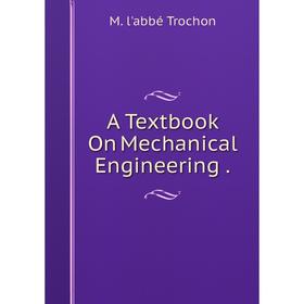 

Книга A Textbook On Mechanical Engineering.