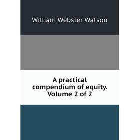 

Книга A practical compendium of equity. Volume 2 of 2
