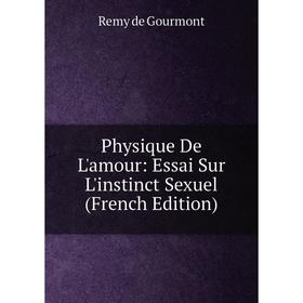 

Книга Physique De L'amour: Essai Sur L'instinct Sexuel (French Edition)
