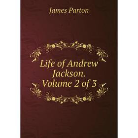 

Книга Life of Andrew Jackson Volume 2